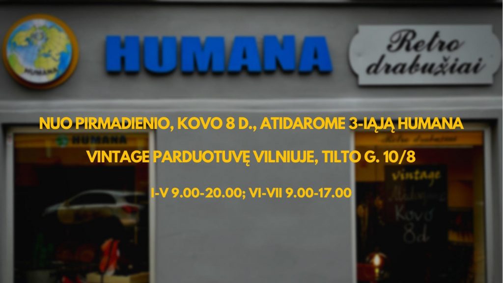 3-IOJI HUMANA VINTAGE PARDUOTUVĖ VILNIUJE ĮSIKURS TILTO G. 10/8 NUO KOVO 8 DIENOS